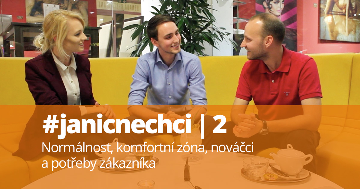 #janicnechci 2: Normálnost, komfortní zóna, nováčci a potřeby zákazníka